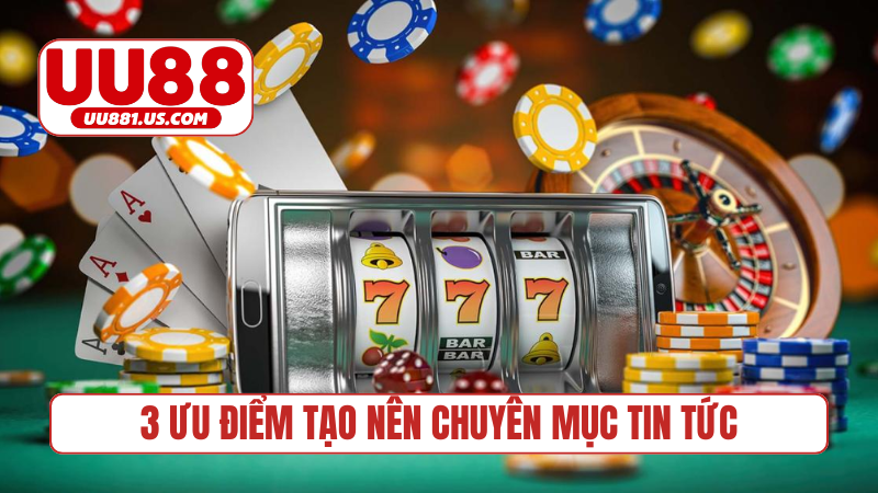 3 ưu điểm tạo nên chuyên mục tin tức đặc sắc