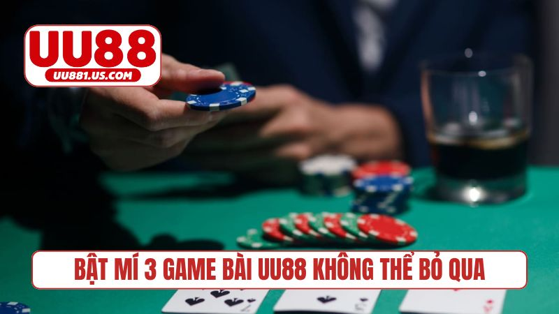 Bật mí 3 game bài UU88 không thể bỏ qua