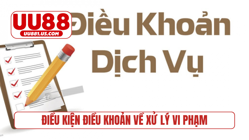 Điều kiện điều khoản về xử lý vi phạm