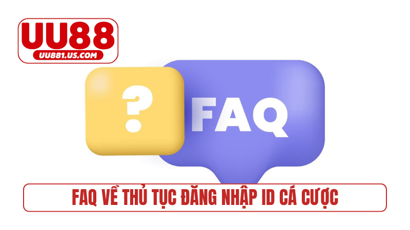 FAQ về thủ tục đăng nhập ID cá cược