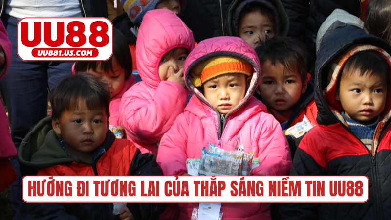 Hướng đi tương lai của thắp sáng niềm tin UU88
