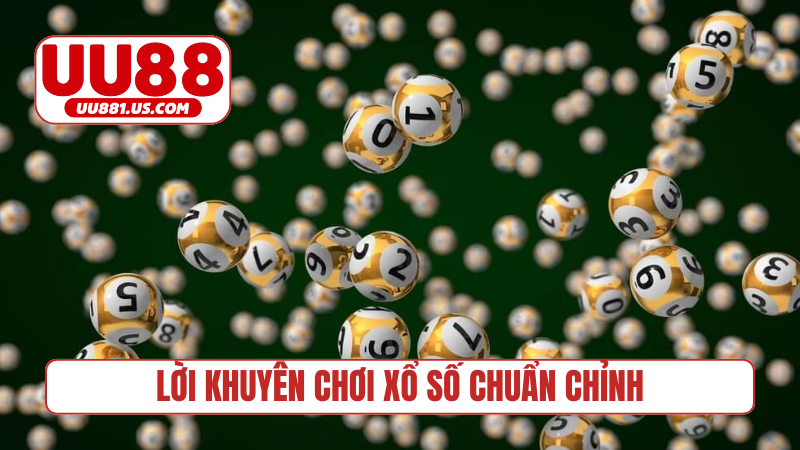 Lời khuyên chơi xổ số chuẩn chỉnh