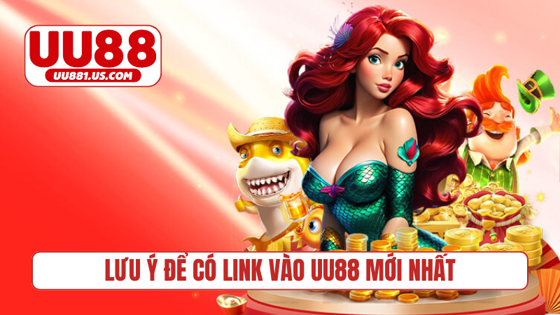 Lưu ý để có link vào UU88 mới nhất