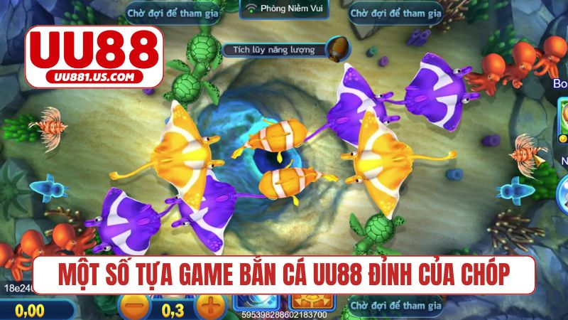 Một số tựa game bắn cá UU88 đỉnh của chóp