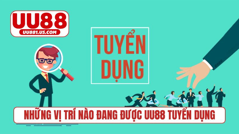 Những vị trí nào đang được UU88 tuyển dụng