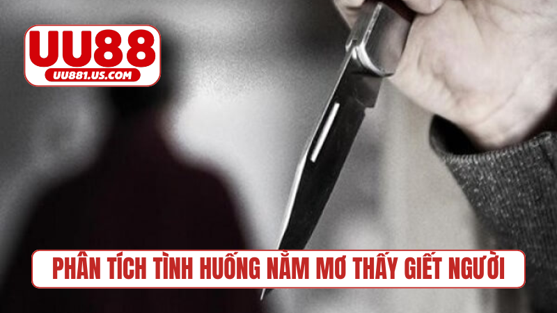 Phân tích các tình huống nằm mơ thấy giết người