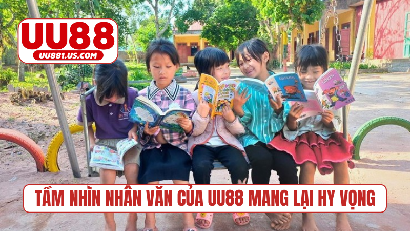 Tầm nhìn nhân văn của UU88 mang lại hy vọng