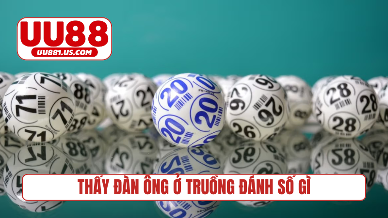 Khi nằm mơ thấy đàn ông ở truồng đánh số gì