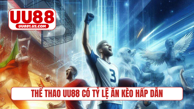 Thể thao UU88 có tỷ lệ ăn kèo hấp dẫn
