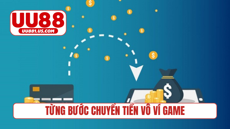 Từng bước chuyển tiền vô ví game